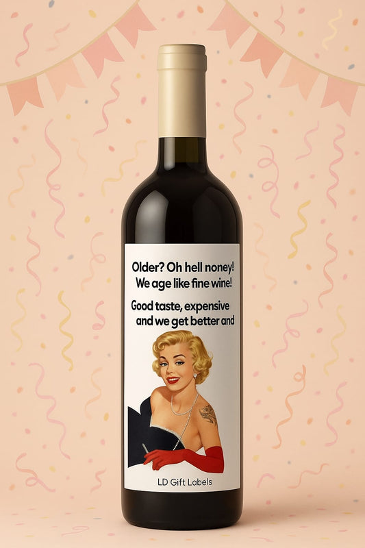 Older? Oh hell no honey! We age like fine wine! - Wijnlabel 🍷✨